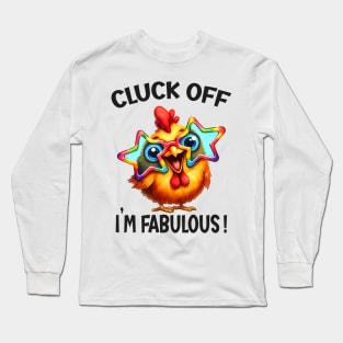 Cluck off, I’m fabulous! Long Sleeve T-Shirt